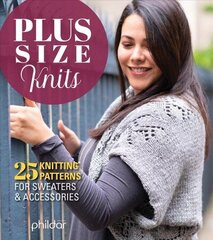 Plus Size Knits: 25 Knitting Patterns for Sweaters and Accessories цена и информация | Книги о питании и здоровом образе жизни | 220.lv