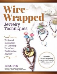 Wire Wrap Jewelry Techniques: Tools and Inspiration for Creating Your Own Fashionable Jewelry цена и информация | Книги об искусстве | 220.lv