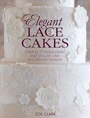 Elegant Lace Cakes: Over 25 contemporary and delicate cake decorating designs цена и информация | Книги рецептов | 220.lv