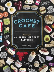 Crochet Cafe: Recipes for Amigurumi Crochet Patterns цена и информация | Книги об искусстве | 220.lv