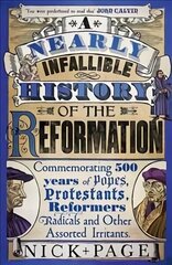 Nearly Infallible History of the Reformation: Commemorating 500 years of Popes, Protestants, Reformers, Radicals and Other Assorted Irritants cena un informācija | Vēstures grāmatas | 220.lv