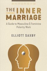 Inner Marriage: A Guide to Masculine and Feminine Polarity Work cena un informācija | Pašpalīdzības grāmatas | 220.lv