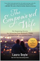 Empowered Wife, Updated and Expanded Edition: Six Surprising Secrets for Attracting Your Husband's Time, Attention, and Affect ion цена и информация | Самоучители | 220.lv