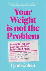 Your Weight Is Not the Problem: A simple, no-diet plan for healthy habits that stick cena un informācija | Pašpalīdzības grāmatas | 220.lv