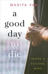 Good Day to Die: Inside a suicidal mind cena un informācija | Pašpalīdzības grāmatas | 220.lv