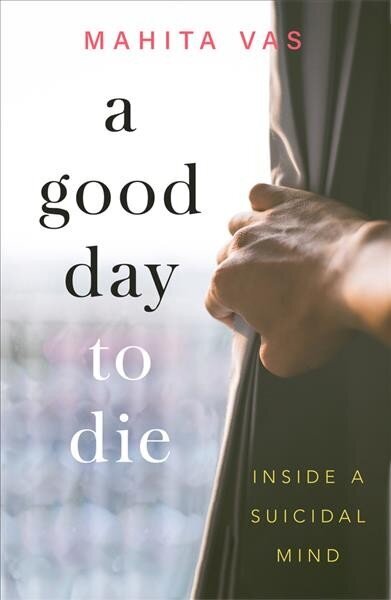 Good Day to Die: Inside a suicidal mind цена и информация | Pašpalīdzības grāmatas | 220.lv
