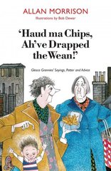 'Haud Ma Chips, Ah've Drapped the Wean!': Glesca Grannies' Sayings, Patter and Advice цена и информация | Фантастика, фэнтези | 220.lv
