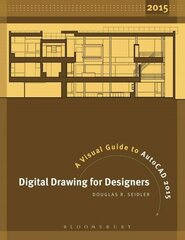 Digital Drawing for Designers: A Visual Guide to AutoCAD 2015 2015 cena un informācija | Grāmatas par arhitektūru | 220.lv