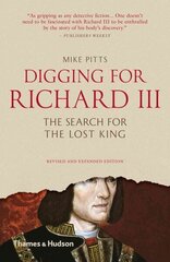 Digging for Richard III: The Search for the Lost King Revised and expanded edition cena un informācija | Vēstures grāmatas | 220.lv