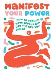 Manifest Your Power: How to Realize Your Dreams and Live the Life You Desire цена и информация | Самоучители | 220.lv