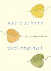 Your True Home: The Everyday Wisdom of Thich Nhat Hanh цена и информация | Духовная литература | 220.lv