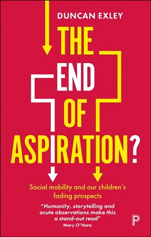 End of Aspiration?: Social Mobility and Our Children's Fading Prospects cena un informācija | Sociālo zinātņu grāmatas | 220.lv