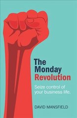 Monday Revolution: Seize control of your business life cena un informācija | Ekonomikas grāmatas | 220.lv