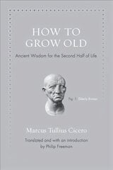 How to Grow Old: Ancient Wisdom for the Second Half of Life cena un informācija | Vēstures grāmatas | 220.lv