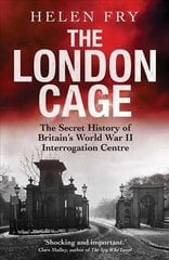 London Cage: The Secret History of Britain's World War II Interrogation Centre цена и информация | Исторические книги | 220.lv