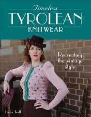Timeless Tyrolean Knitwear: Recreating the Vintage Style cena un informācija | Mākslas grāmatas | 220.lv