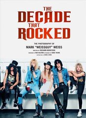 Decade That Rocked: The Photography Of Mark Weissguy Weiss Not for Online цена и информация | Книги об искусстве | 220.lv