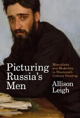 Picturing Russia's Men: Masculinity and Modernity in Nineteenth-Century Painting цена и информация | Книги об искусстве | 220.lv