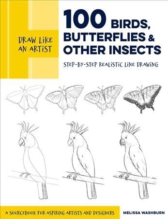 Draw Like an Artist: 100 Birds, Butterflies, and Other Insects: Step-by-Step Realistic Line Drawing - A Sourcebook for Aspiring Artists and Designers, Volume 5 цена и информация | Mākslas grāmatas | 220.lv