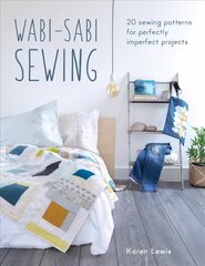 Wabi-Sabi Sewing: 20 sewing patterns for perfectly imperfect projects cena un informācija | Mākslas grāmatas | 220.lv