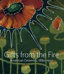 Gifts from the Fire: American Ceramics, 1880-1950: From the Collection of Martin Eidelberg цена и информация | Книги об искусстве | 220.lv