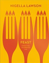 Feast: Food that Celebrates Life (Nigella Collection) cena un informācija | Pavārgrāmatas | 220.lv