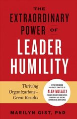 Extraordinary Power of Leader Humility: Thriving Organizations & Great Results cena un informācija | Ekonomikas grāmatas | 220.lv