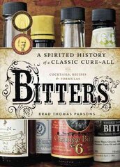 Bitters: A Spirited History of a Classic Cure-All, with Cocktails, Recipes, and Formulas cena un informācija | Pavārgrāmatas | 220.lv