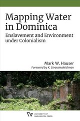 Mapping Water in Dominica: Enslavement and Environment under Colonialism cena un informācija | Sociālo zinātņu grāmatas | 220.lv