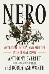 Nero: Matricide, Music, and Murder in Imperial Rome cena un informācija | Vēstures grāmatas | 220.lv