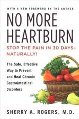 No More Heartburn: The Safe, Effective Way to Prevent and Heal Chronic Gastrointestinal Disorders cena un informācija | Pašpalīdzības grāmatas | 220.lv