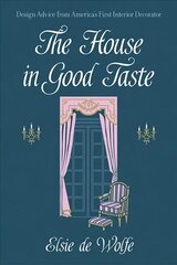 House in Good Taste: Design Advice from America's First Interior Decorator Facsimile ed. cena un informācija | Grāmatas par arhitektūru | 220.lv