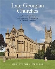 Late-Georgian Churches: Anglican architecture, patronage and churchgoing in England 1790-1840 цена и информация | Книги об архитектуре | 220.lv