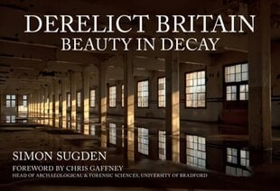 Derelict Britain: Beauty in Decay cena un informācija | Grāmatas par arhitektūru | 220.lv