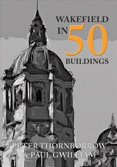 Wakefield in 50 Buildings cena un informācija | Grāmatas par arhitektūru | 220.lv