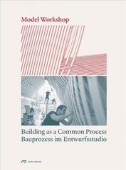 Model Workshop: Building as a Common Process cena un informācija | Grāmatas par arhitektūru | 220.lv
