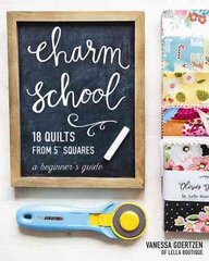 Charm School - 18 Quilts from 5 Squares: A Beginner's Guide цена и информация | Книги об искусстве | 220.lv