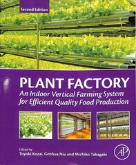 Plant Factory: An Indoor Vertical Farming System for Efficient Quality Food Production 2nd edition цена и информация | Книги по экономике | 220.lv