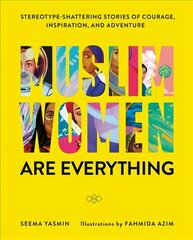 Muslim Women Are Everything: Stereotype-Shattering Stories of Courage, Inspiration, and Adventure cena un informācija | Mākslas grāmatas | 220.lv