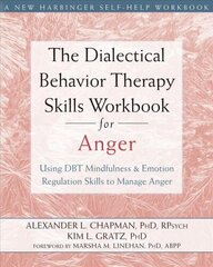 Dialectical Behavior Therapy Skills Workbook for Anger: Using DBT Mindfulness and Emotion Regulation Skills to Manage Anger cena un informācija | Pašpalīdzības grāmatas | 220.lv