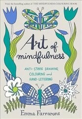 Art of Mindfulness: Anti-stress Drawing, Colouring and Hand Lettering Main Market Ed. cena un informācija | Pašpalīdzības grāmatas | 220.lv