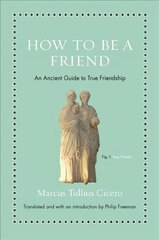How to Be a Friend: An Ancient Guide to True Friendship cena un informācija | Vēstures grāmatas | 220.lv
