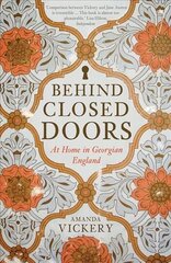 Behind Closed Doors: At Home in Georgian England New in Paperback цена и информация | Исторические книги | 220.lv