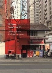 Urban Loopholes: Creative Alliances of Spatial Production in Shanghai's City Center цена и информация | Книги по архитектуре | 220.lv