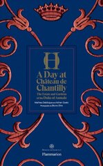 Day at Chateau de Chantilly: The Estate and Gardens of the Duke of Aumale цена и информация | Книги по архитектуре | 220.lv