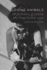 Loving Animals: On Bestiality, Zoophilia and Post-Human Love cena un informācija | Vēstures grāmatas | 220.lv