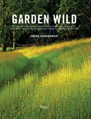 Garden Wild: Wildflower Meadows, Prairie-Style Plantings, Rockeries, Ferneries, and other Sustainable Designs Inspired by Nature цена и информация | Книги по садоводству | 220.lv