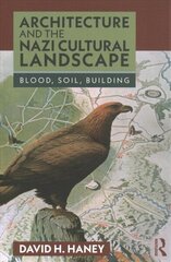 Architecture and the Nazi Cultural Landscape: Blood, Soil, Building цена и информация | Книги по архитектуре | 220.lv