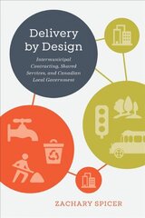 Delivery by Design: Intermunicipal Contracting, Shared Services, and Canadian Local Government cena un informācija | Sociālo zinātņu grāmatas | 220.lv