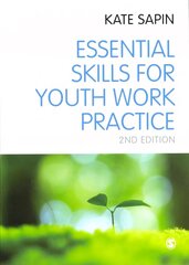 Essential Skills for Youth Work Practice 2nd Revised edition cena un informācija | Sociālo zinātņu grāmatas | 220.lv